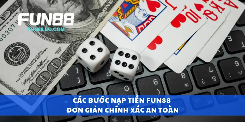 Các bước nạp tiền Fun88 đơn giản chính xác an toàn