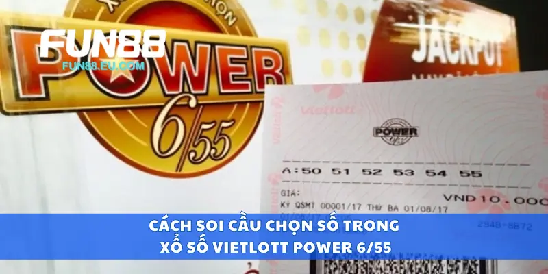 Cách soi cầu chọn số trong xổ số Vietlott Power 6/55