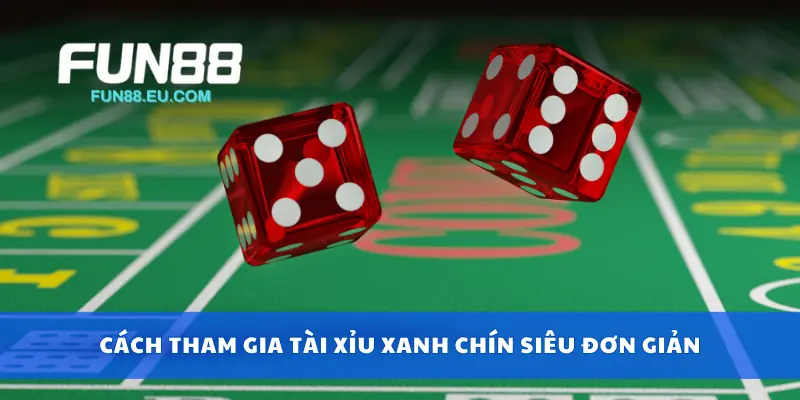 Cách tham gia tài xỉu xanh chín siêu đơn giản