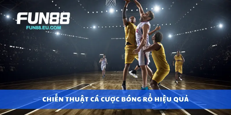 Chiến thuật cá cược bóng rổ hiệu quả
