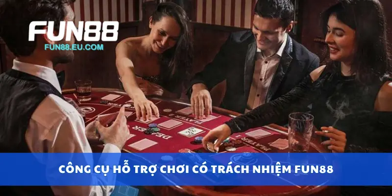 Công cụ hỗ trợ chơi có trách nhiệm Fun88