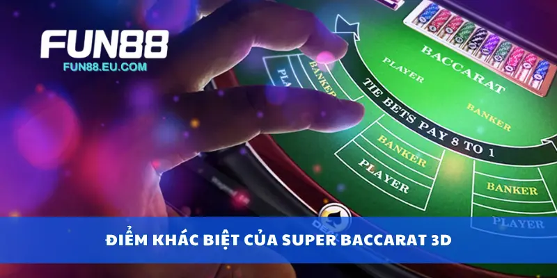 Điểm khác biệt của super baccarat 3D