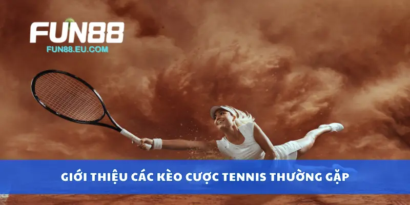 Giới thiệu các kèo cược tennis thường gặp