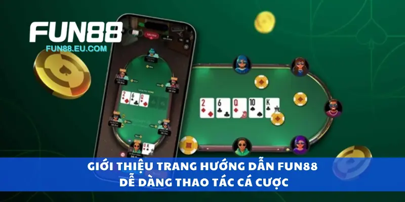 Giới thiệu trang hướng dẫn Fun88 dễ dàng thao tác cá cược
