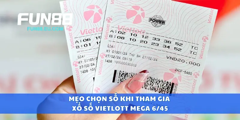 Mẹo chọn số khi tham gia xổ số Vietlott Mega 6/45