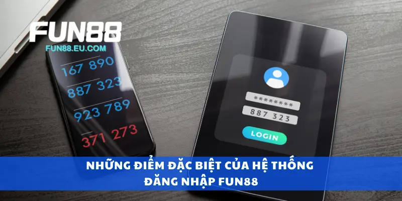 Những điểm đặc biệt của hệ thống đăng nhập Fun88