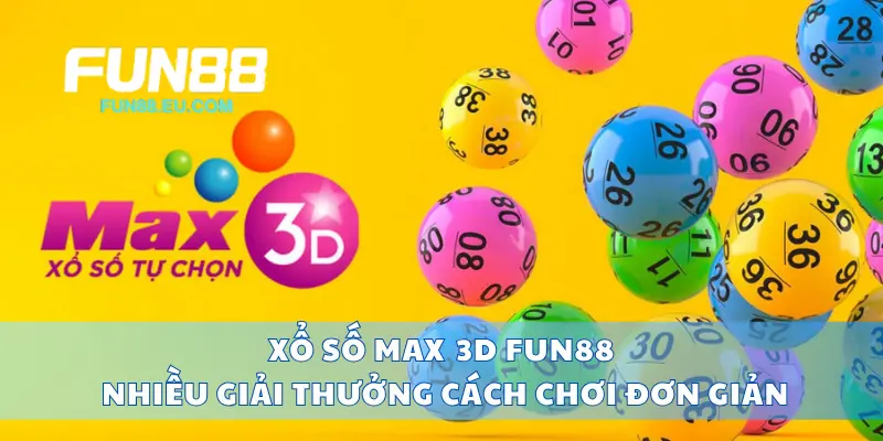 Xổ Số Max 3D Fun88 Nhiều Giải Thưởng, Cách Chơi Đơn Giản